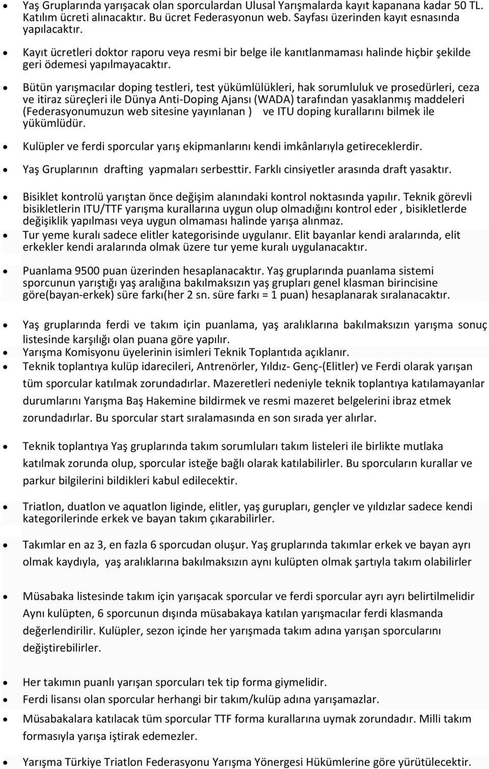 Bütün yarışmacılar doping testleri, test yükümlülükleri, hak sorumluluk ve prosedürleri, ceza ve itiraz süreçleri ile Dünya Anti-Doping Ajansı (WADA) tarafından yasaklanmış maddeleri