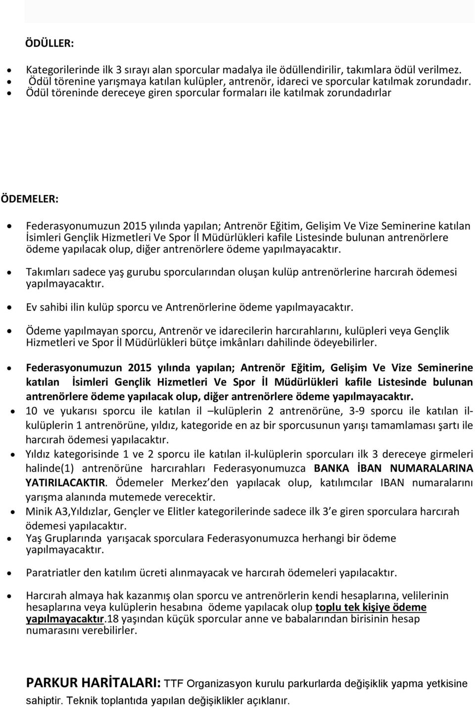 Hizmetleri Ve Spor İl Müdürlükleri kafile Listesinde bulunan antrenörlere ödeme yapılacak olup, diğer antrenörlere ödeme yapılmayacaktır.