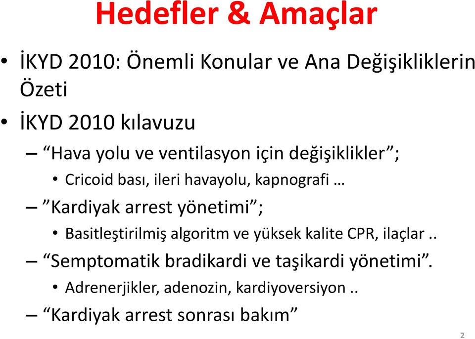 arrest yönetimi ; Basitleştirilmiş algoritm ve yüksek kalite CPR, ilaçlar.