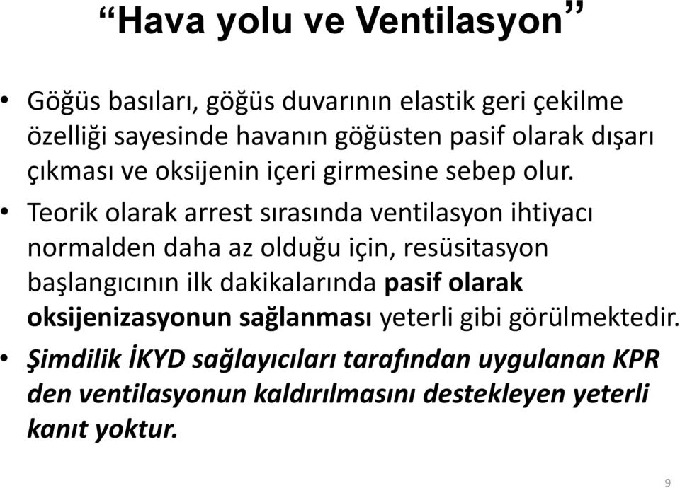 Teorik olarak arrest sırasında ventilasyon ihtiyacı normalden daha az olduğu için, resüsitasyon başlangıcının ilk