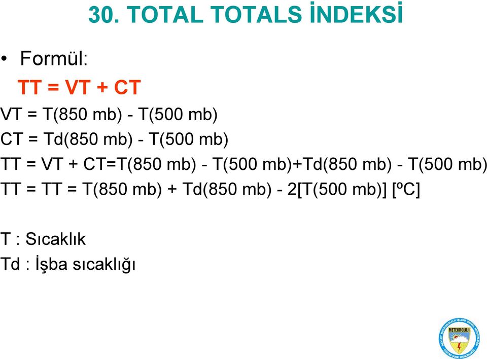 mb) - T(500 mb) TT = VT + CT=T(850 mb) - T(500 mb)+td(850 mb)