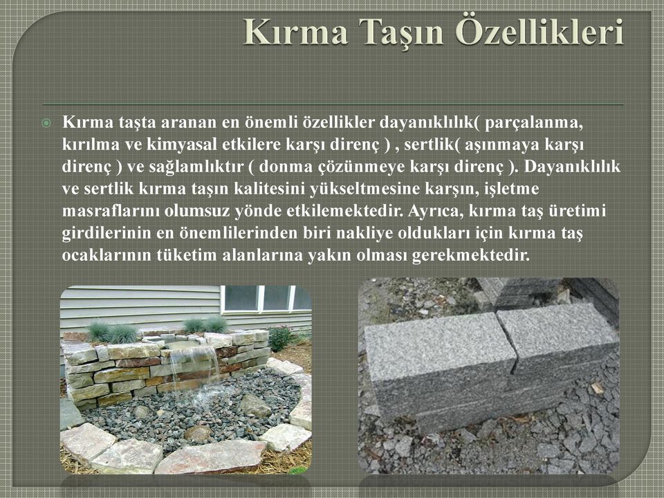 Dayanıklılık ve sertlik kırma taşın kalitesini yükseltmesine karşın, işletme masraflarını olumsuz yönde