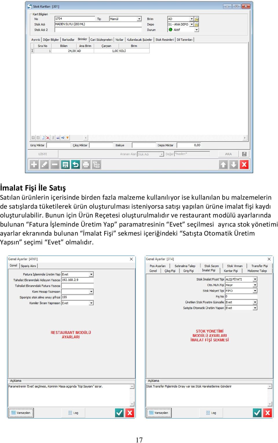 Bunun için Ürün Reçetesi oluşturulmalıdır ve restaurant modülü ayarlarında bulunan Fatura İşleminde Üretim Yap paramatresinin