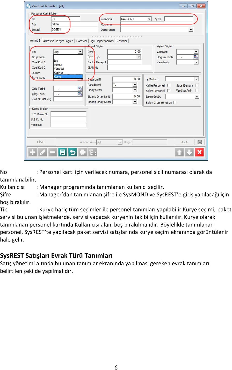 kurye seçimi, paket servisi bulunan işletmelerde, servisi yapacak kuryenin takibi için kullanılır. Kurye olarak tanımlanan personel kartında Kullanıcısı alanı boş bırakılmalıdır.