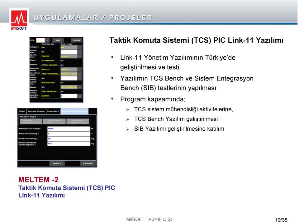 Program kapsamında; TCS sistem mühendisliği aktivitelerine, TCS Bench Yazılım geliştirilmesi SIB