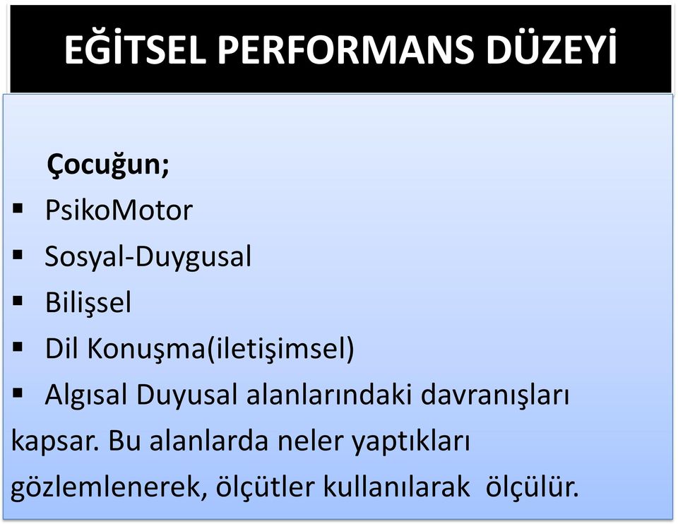 Algısal Duyusal alanlarındaki davranışları kapsar.