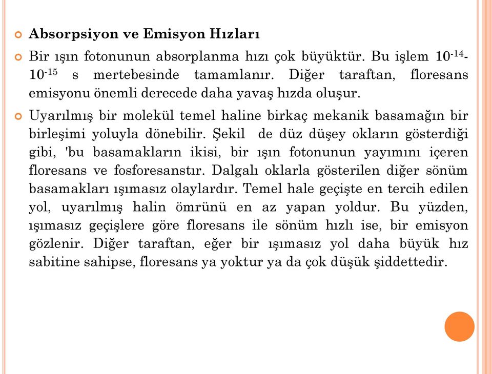 Şekil de düz düşey okların gösterdiği gibi, 'bu basamakların ikisi, bir ışın fotonunun yayımını içeren floresans ve fosforesanstır.