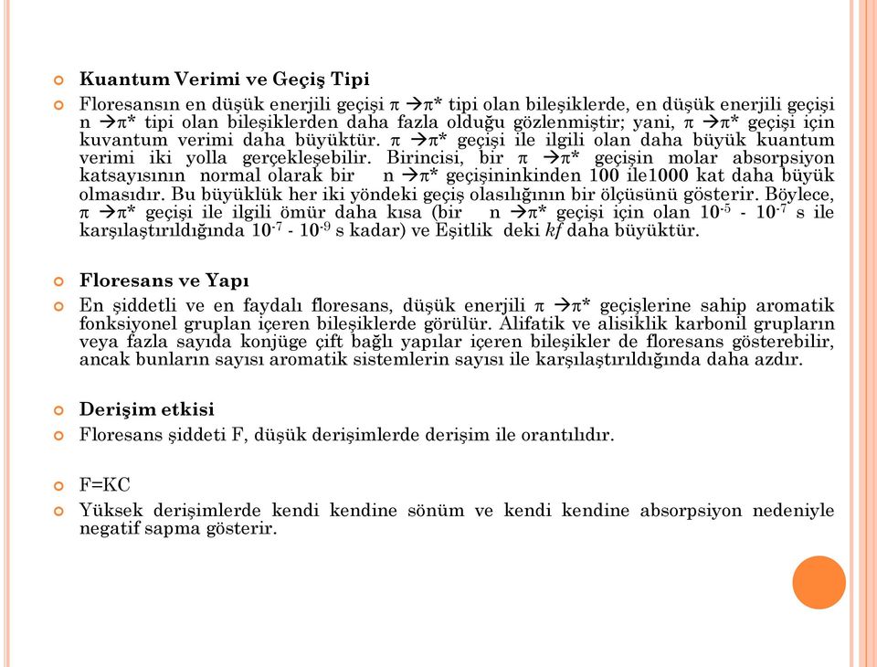 Birincisi, bir * geçişin molar absorpsiyon katsayısının normal olarak bir n * geçişininkinden 100 ile1000 kat daha büyük olmasıdır.