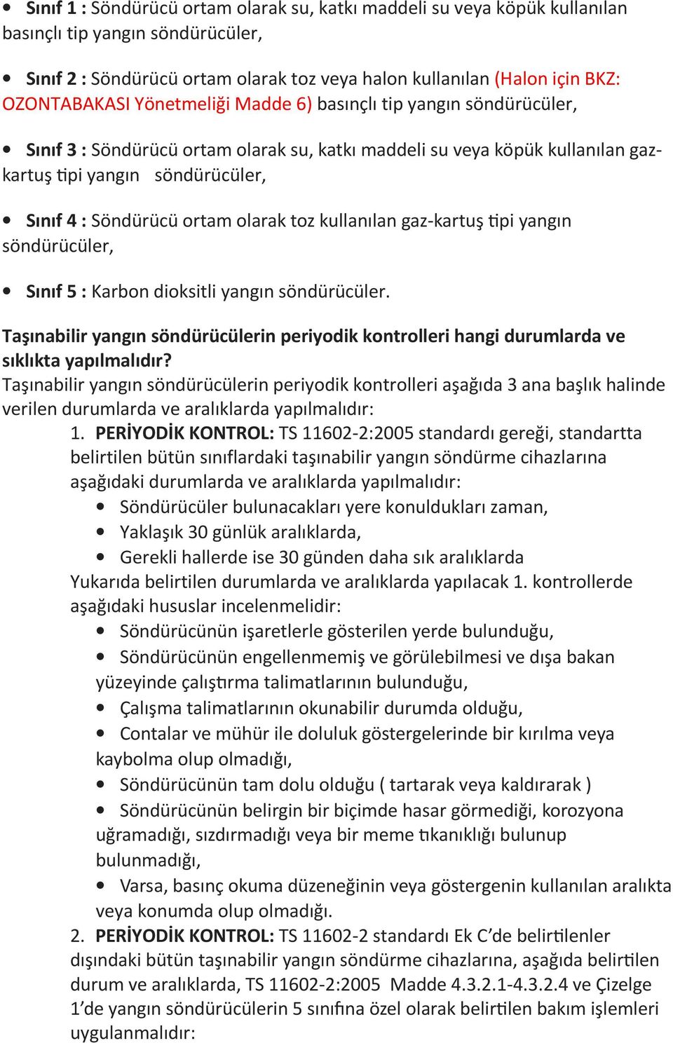 toz kullanılan gaz-kartuş pi yangın söndürücüler, Sınıf 5 : Karbon dioksitli yangın söndürücüler. Taşınabilir yangın söndürücülerin periyodik kontrolleri hangi durumlarda ve sıklıkta yapılmalıdır?