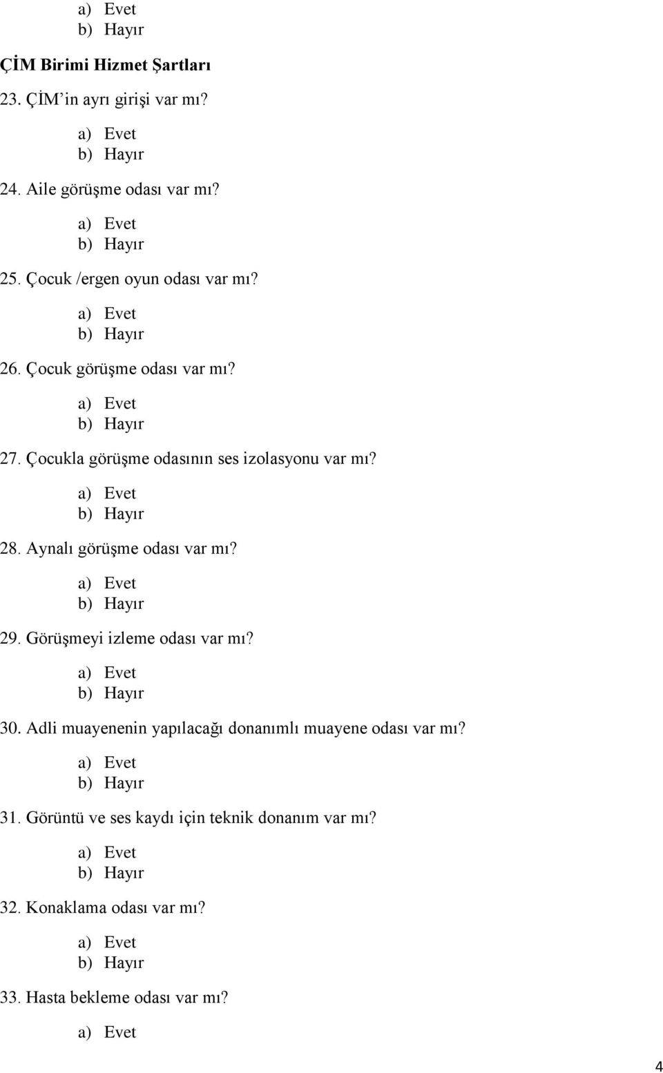 Çocukla görüşme odasının ses izolasyonu var mı? 28. Aynalı görüşme odası var mı? 29.