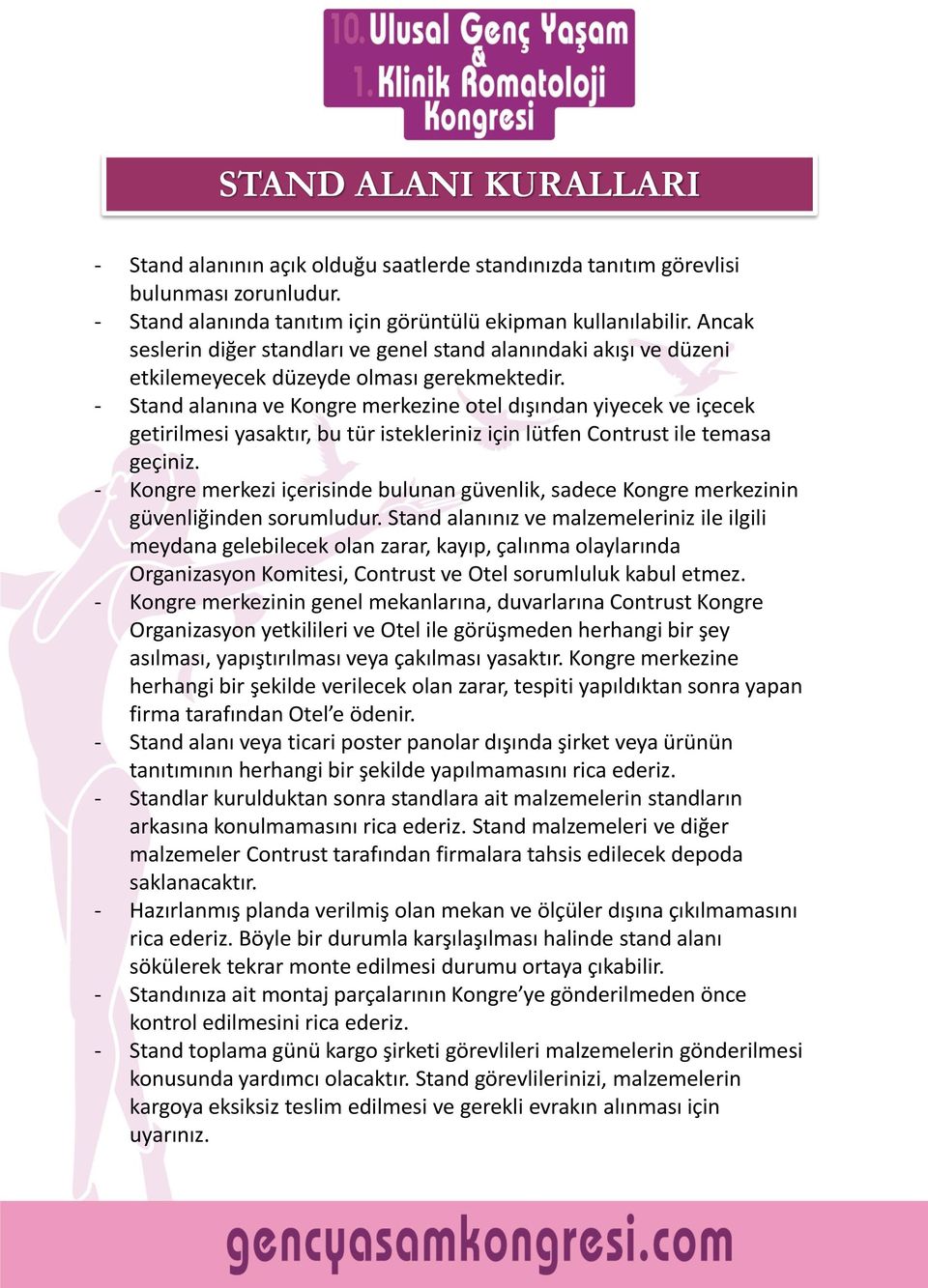 - Stand alanına ve Kongre merkezine otel dışından yiyecek ve içecek getirilmesi yasaktır, bu tür istekleriniz için lütfen Contrust ile temasa geçiniz.