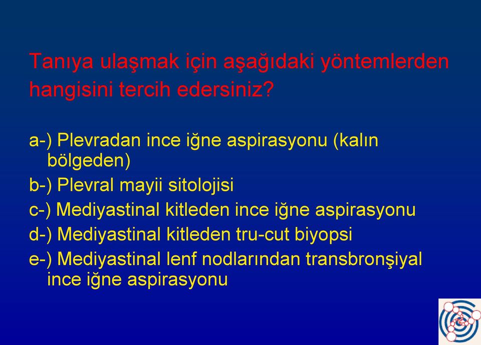 sitolojisi c-) Mediyastinal kitleden ince iğne aspirasyonu d-) Mediyastinal