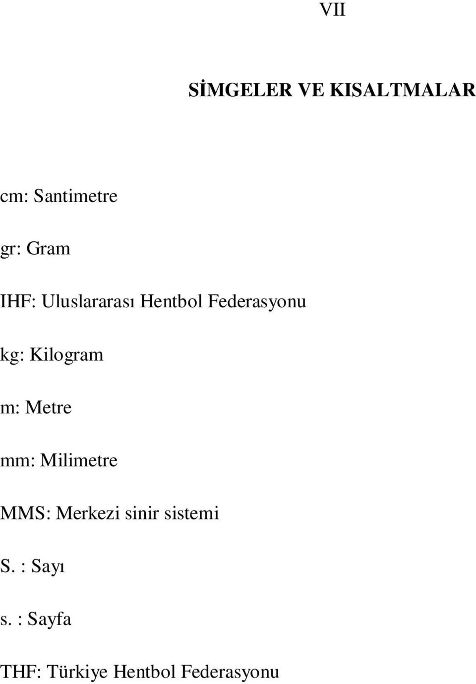 m: Metre mm: Milimetre MMS: Merkezi sinir sistemi S.