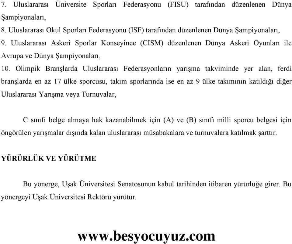 Olimpik Branşlarda Uluslararası Federasyonların yarışma takviminde yer alan, ferdi branşlarda en az 17 ülke sporcusu, takım sporlarında ise en az 9 ülke takımının katıldığı diğer Uluslararası Yarışma