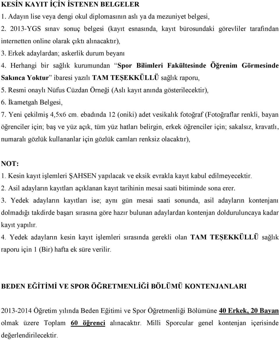 Herhangi bir sağlık kurumundan Spor Bilimleri Fakültesinde Öğrenim Görmesinde Sakınca Yoktur ibaresi yazılı TAM TEŞEKKÜLLÜ sağlık raporu, 5.