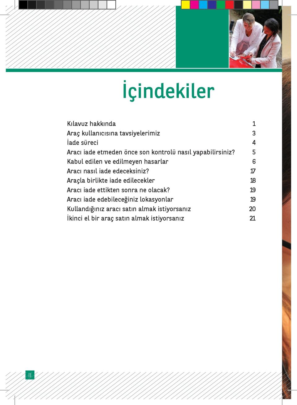 17 Araçla birlikte iade edilecekler 18 Aracı iade ettikten sonra ne olacak?