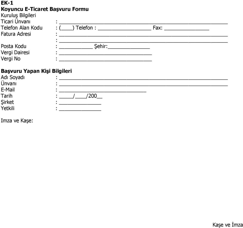Kodu : Şehir: Vergi Dairesi : Vergi No : Başvuru Yapan Kişi