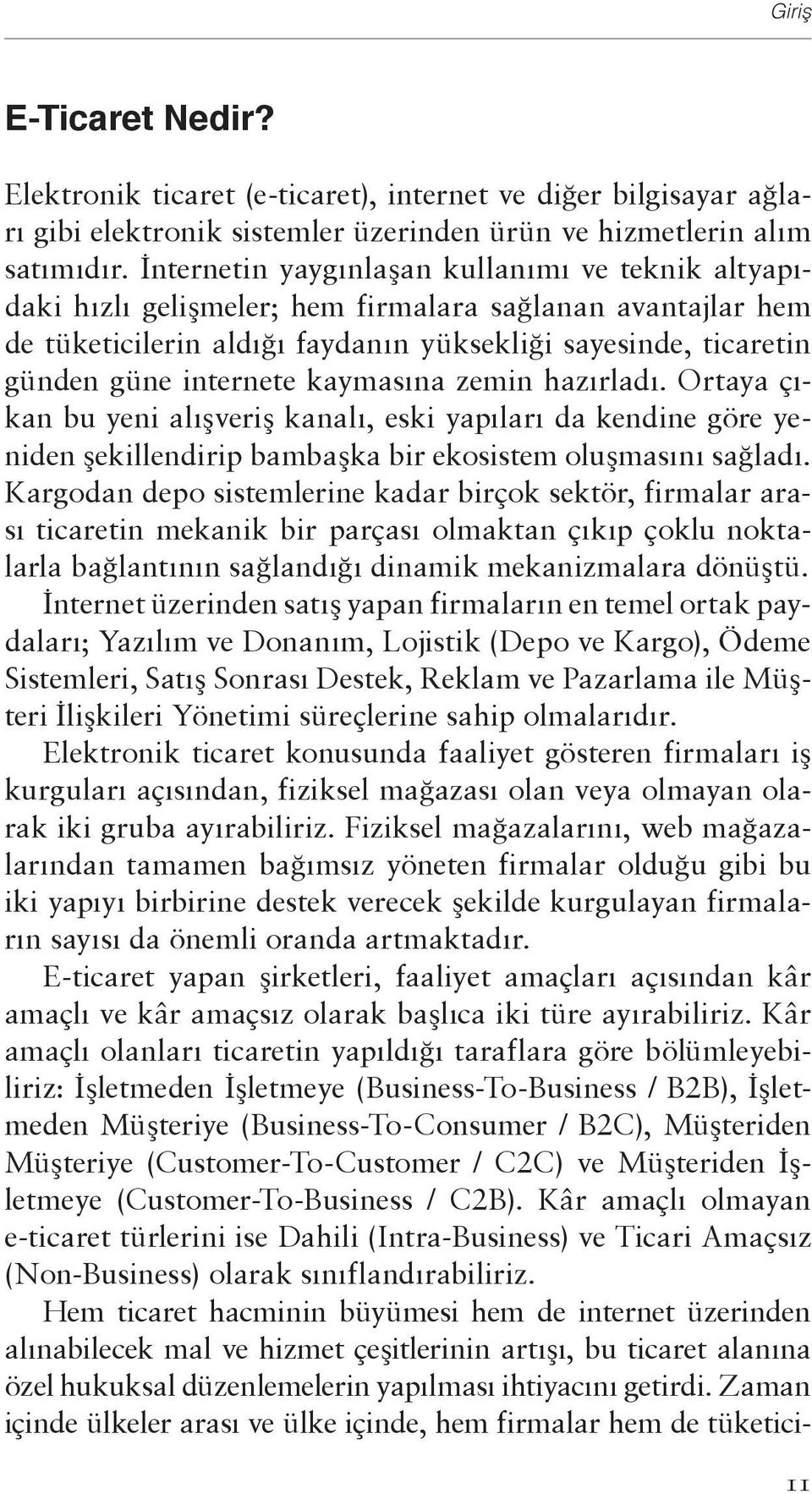 kaymasına zemin hazırladı. Ortaya çıkan bu yeni alışveriş kanalı, eski yapıları da kendine göre yeniden şekillendirip bambaşka bir ekosistem oluşmasını sağladı.