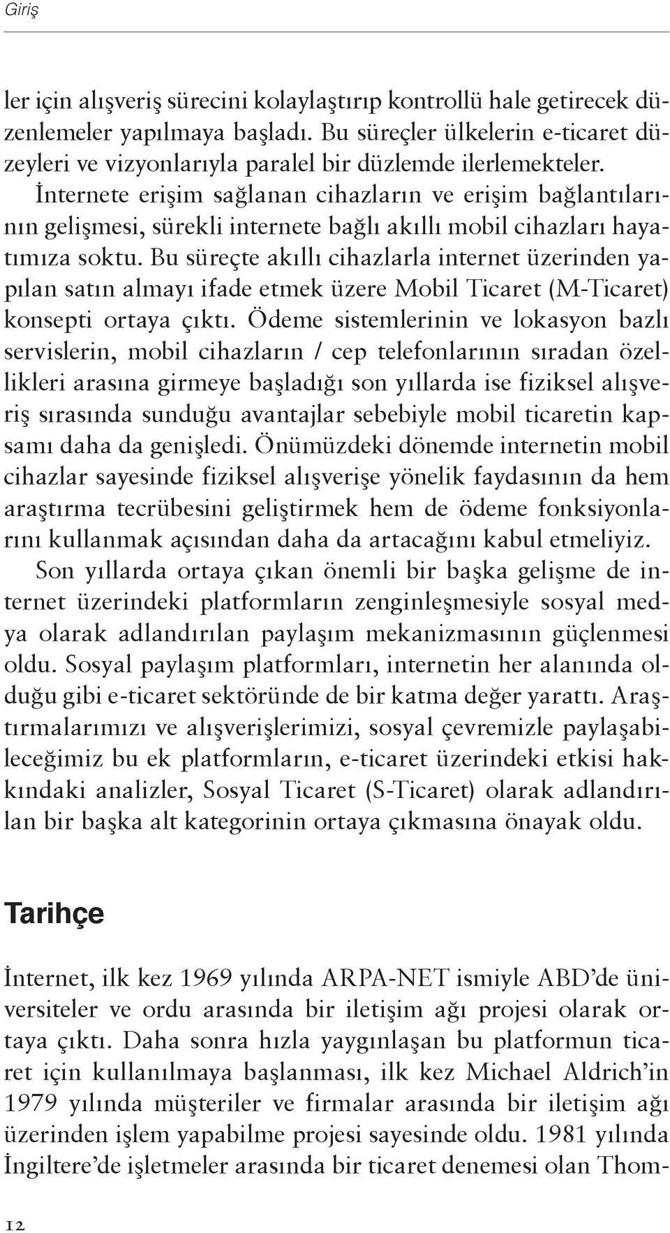 Bu süreçte akıllı cihazlarla internet üzerinden yapılan satın almayı ifade etmek üzere Mobil Ticaret (M-Ticaret) konsepti ortaya çıktı.