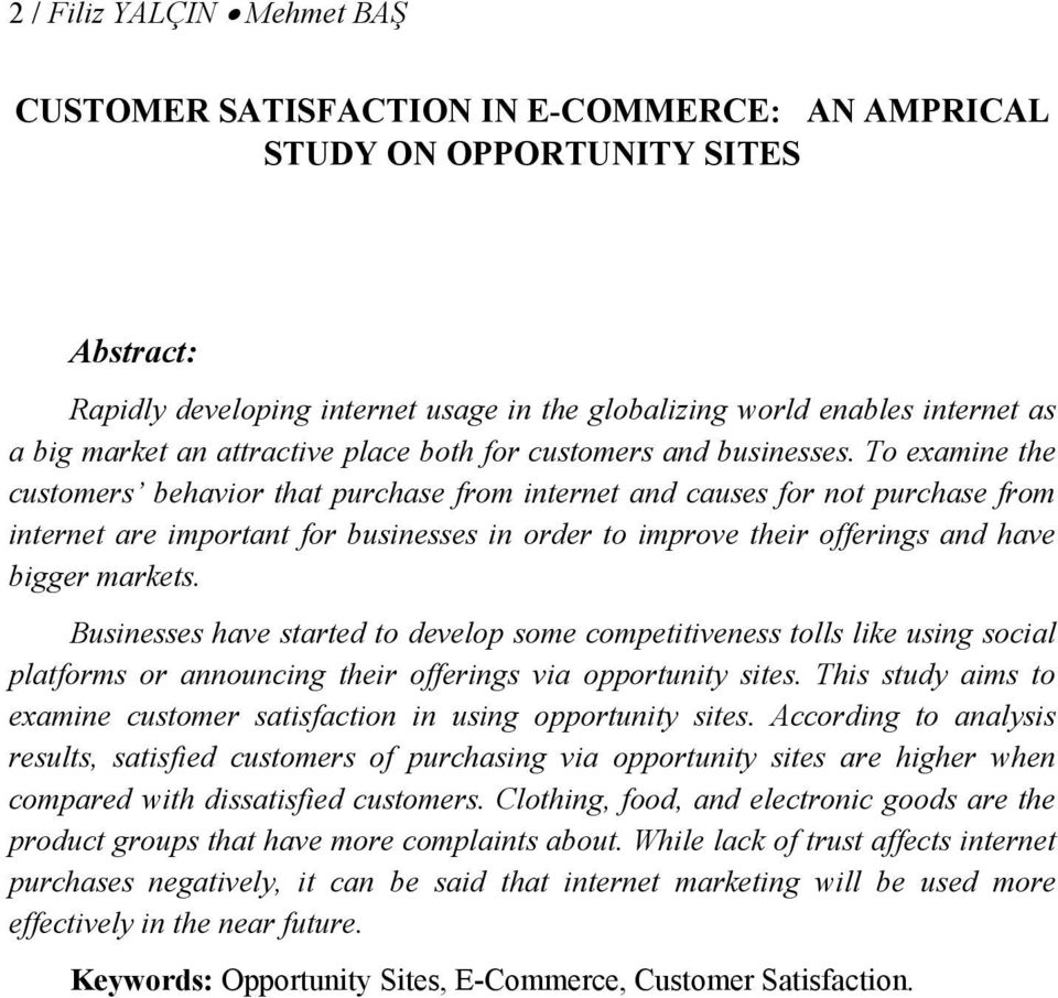 To examine the customers behavior that purchase from internet and causes for not purchase from internet are important for businesses in order to improve their offerings and have bigger markets.