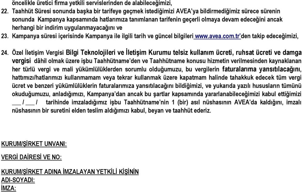 herhangi bir indirim uygulanmayacağını ve 23. Kampanya süresi içerisinde Kampanya ile ilgili tarih ve güncel bilgileri www.avea.com.tr den takip edeceğimizi, 24.