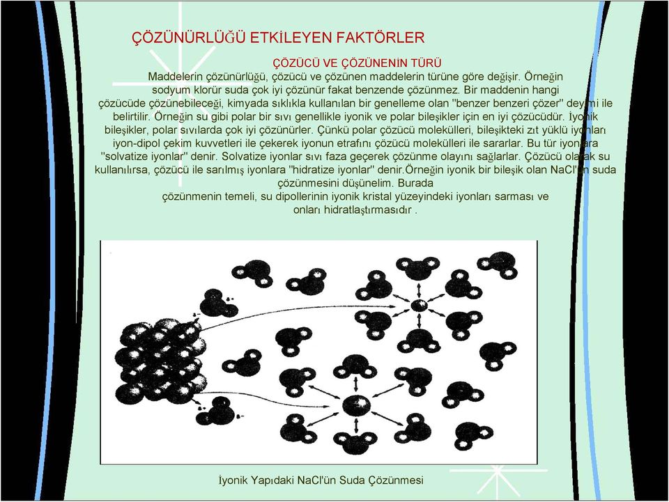 Örneğin su gibi polar bir sıvı genellikle iyonik ve polar bileşikler için en iyi çözücüdür. Đyonik bileşikler, polar sıvılarda çok iyi çözünürler.