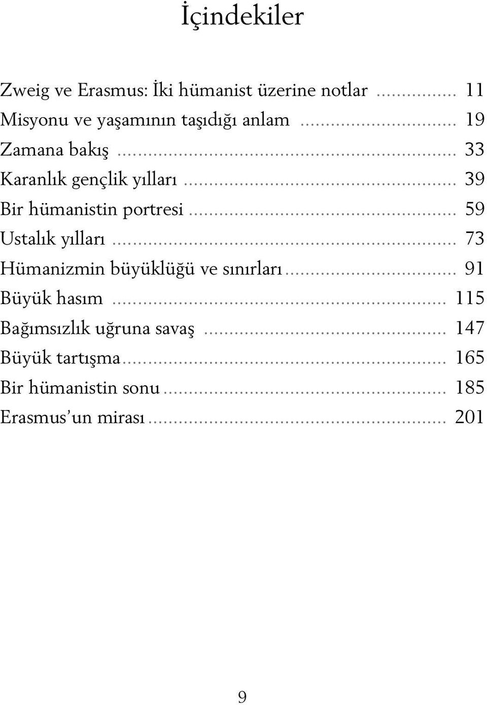 .. 39 Bir hümanistin portresi... 59 Ustalık yılları... 73 Hümanizmin büyüklüğü ve sınırları.