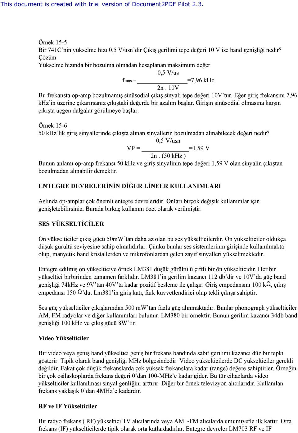 Eğer giriş frekansını 7,96 khz in üzerine çıkarırsanız çıkıştaki değerde bir azalım başlar. Girişin sinüsodial olmasına karşın çıkışta üçgen dalgalar görülmeye başlar.