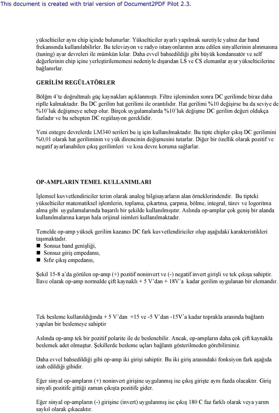 Daha evvel bahsedildiği gibi büyük kondansatör ve self değerlerinin chip içine yerleştirilememesi nedeniyle dışarıdan LS ve CS elemanlar ayar yükselticilerine bağlanırlar.