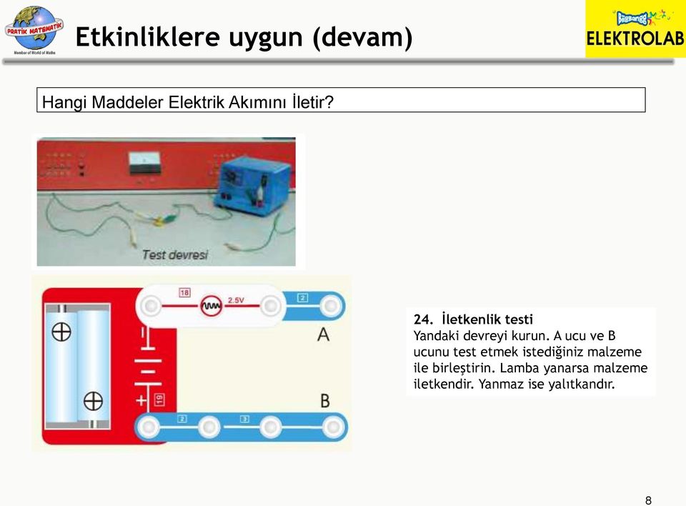 A ucu ve B ucunu test etmek istediğiniz malzeme ile