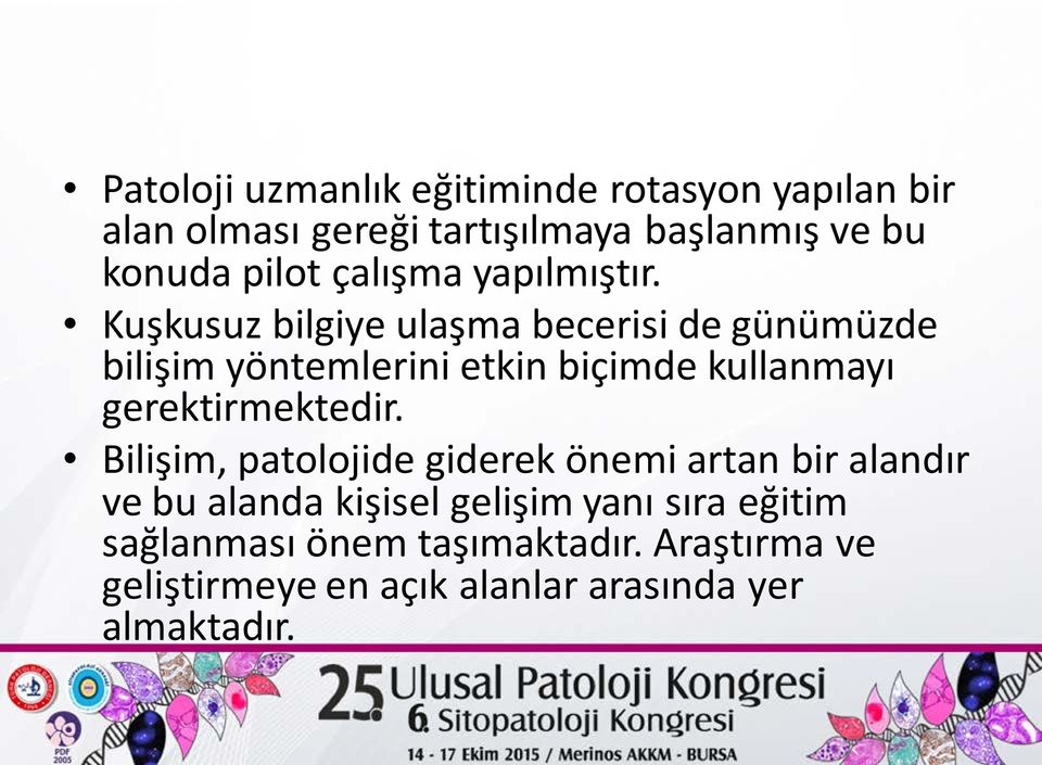 Kuşkusuz bilgiye ulaşma becerisi de günümüzde bilişim yöntemlerini etkin biçimde kullanmayı gerektirmektedir.