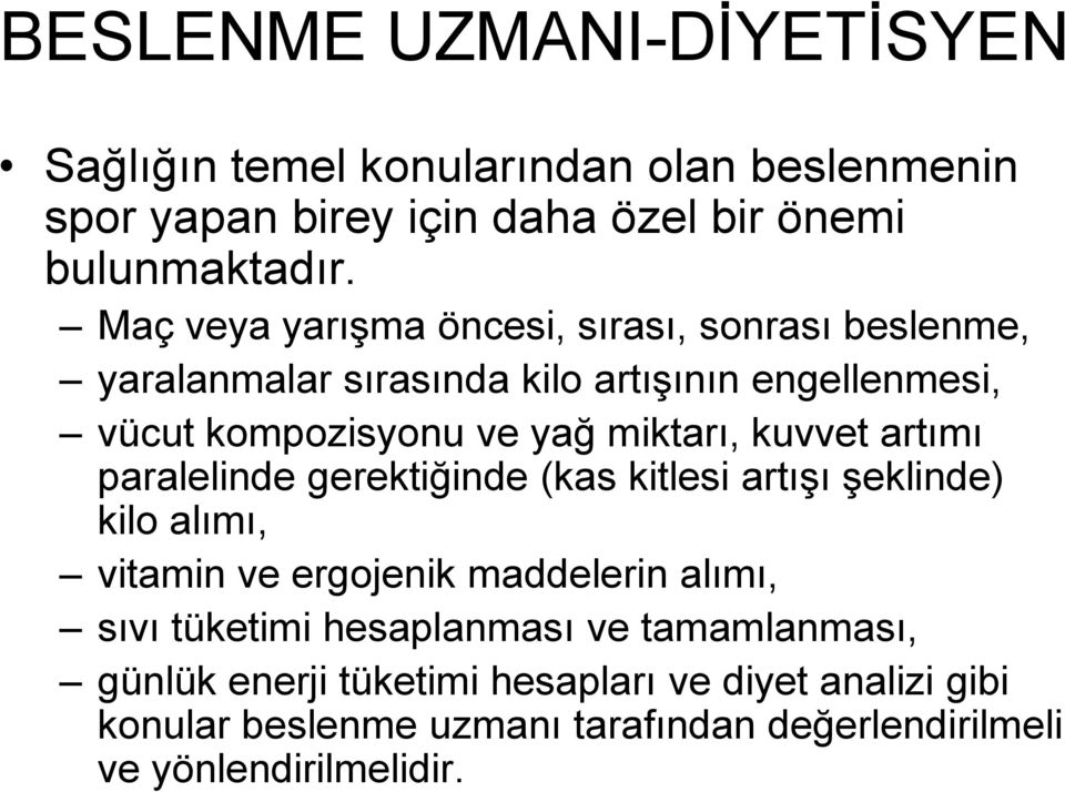 kuvvet artımı paralelinde gerektiğinde (kas kitlesi artışı şeklinde) kilo alımı, vitamin ve ergojenik maddelerin alımı, sıvı tüketimi