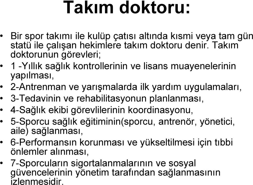 3-Tedavinin ve rehabilitasyonun planlanması, 4-Sağlık ekibi görevlilerinin koordinasyonu, 5-Sporcu sağlık eğitiminin(sporcu, antrenör, yönetici, aile)