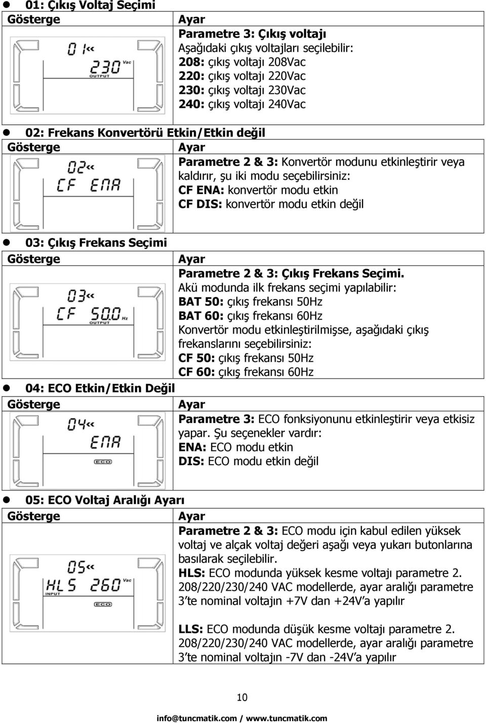 konvertör modu etkin değil 03: Çıkış Frekans Seçimi Gösterge 04: ECO Etkin/Etkin Değil Gösterge Ayar Parametre 2 & 3: Çıkış Frekans Seçimi.