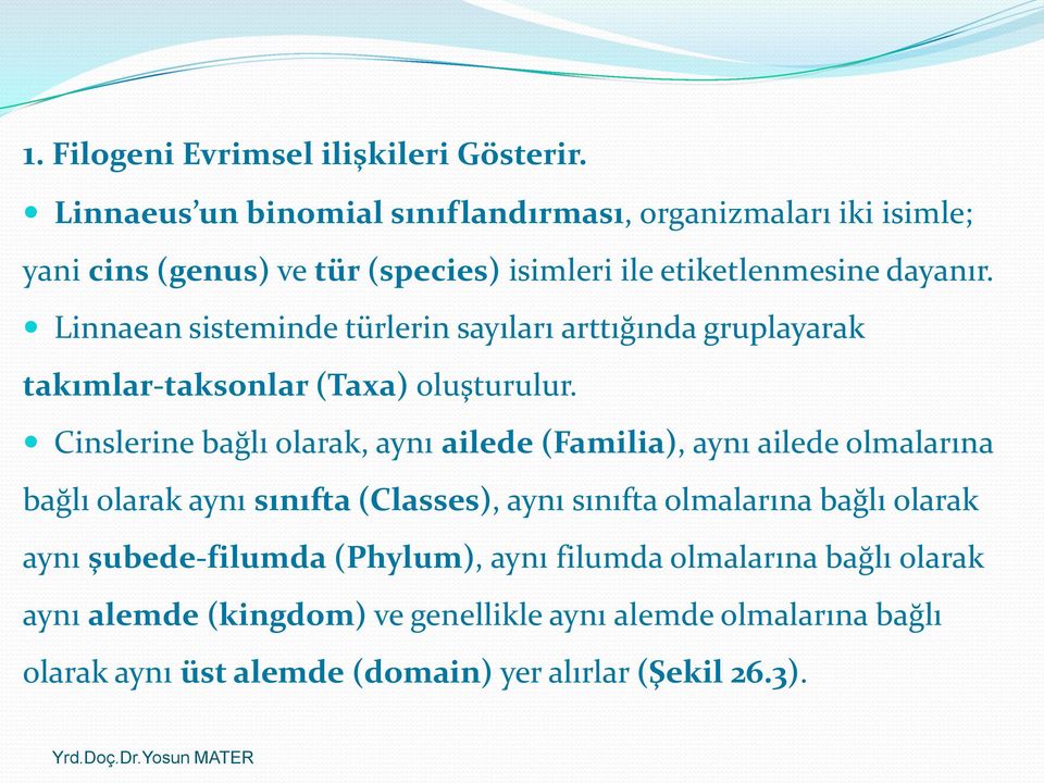 Linnaean sisteminde türlerin sayıları arttığında gruplayarak takımlar-taksonlar (Taxa) oluşturulur.