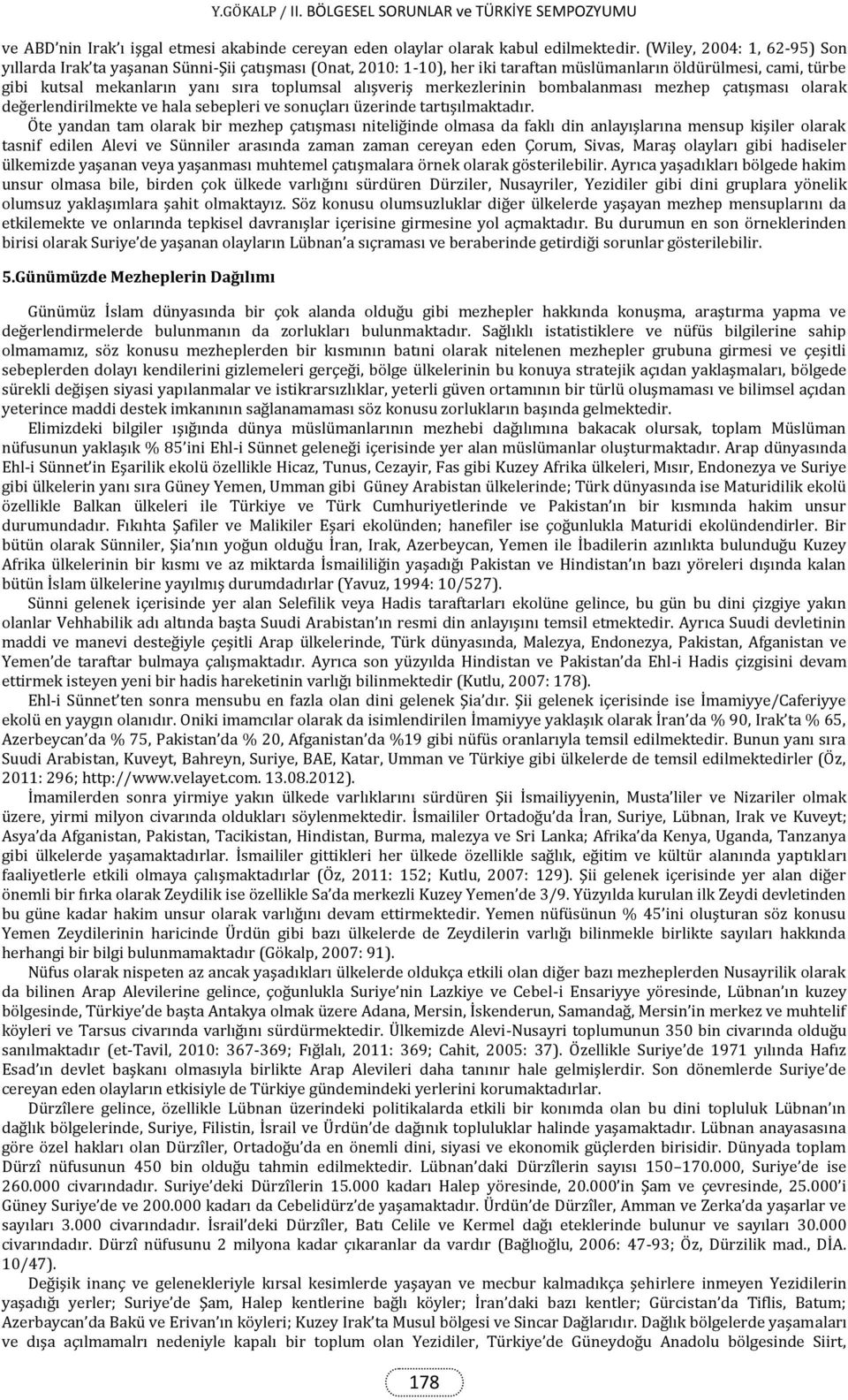 alışveriş merkezlerinin bombalanması mezhep çatışması olarak değerlendirilmekte ve hala sebepleri ve sonuçları üzerinde tartışılmaktadır.