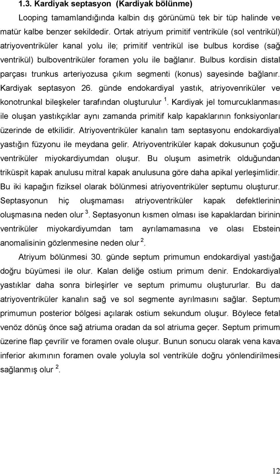 Bulbus kordisin distal parçası trunkus arteriyozusa çıkım segmenti (konus) sayesinde bağlanır. Kardiyak septasyon 26.