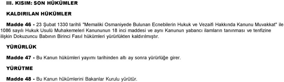 ilamların tanınması ve tenfizine ilişkin Dokuzuncu Babının Birinci Fasıl hükümleri yürürlükten kaldırılmıştır.