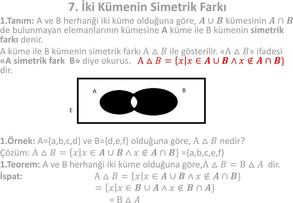 simetrik farkı denir. A küme ile B kümenin simetrik farkı A B ile gösterilir. «A B» ifadesi «A simetrik fark B» diye okurus.