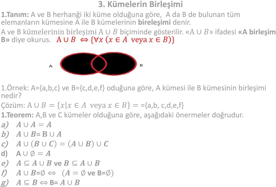 A ve B kümelerinin birleşimi A B biçiminde gösterilir. «A B» ifadesi «A birleşim B» diye okurus. A B { x x A veya x B } 1.