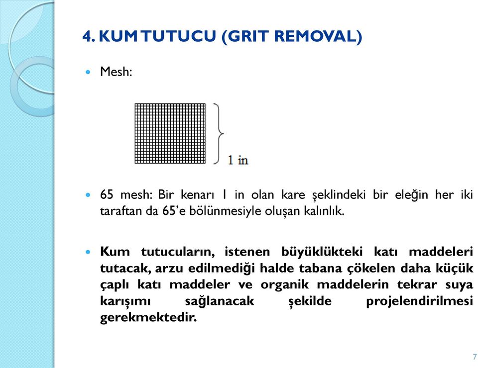 Kum tutucuların, istenen büyüklükteki katı maddeleri tutacak, arzu edilmediği halde tabana