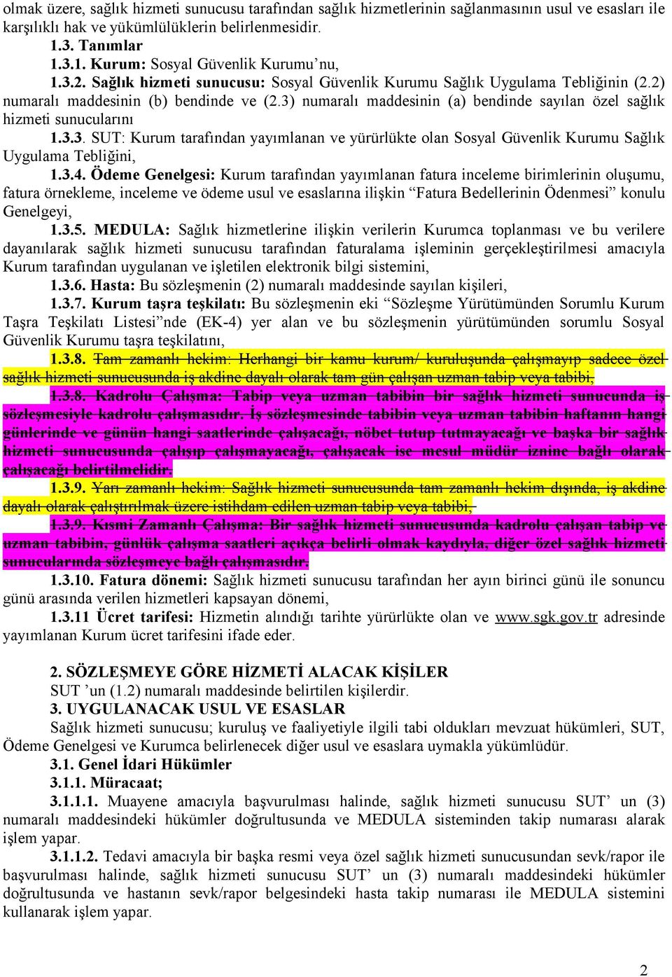 3) numaralı maddesinin (a) bendinde sayılan özel sağlık hizmeti sunucularını 1.3.3. SUT: Kurum tarafından yayımlanan ve yürürlükte olan Sosyal Güvenlik Kurumu Sağlık Uygulama Tebliğini, 1.3.4.