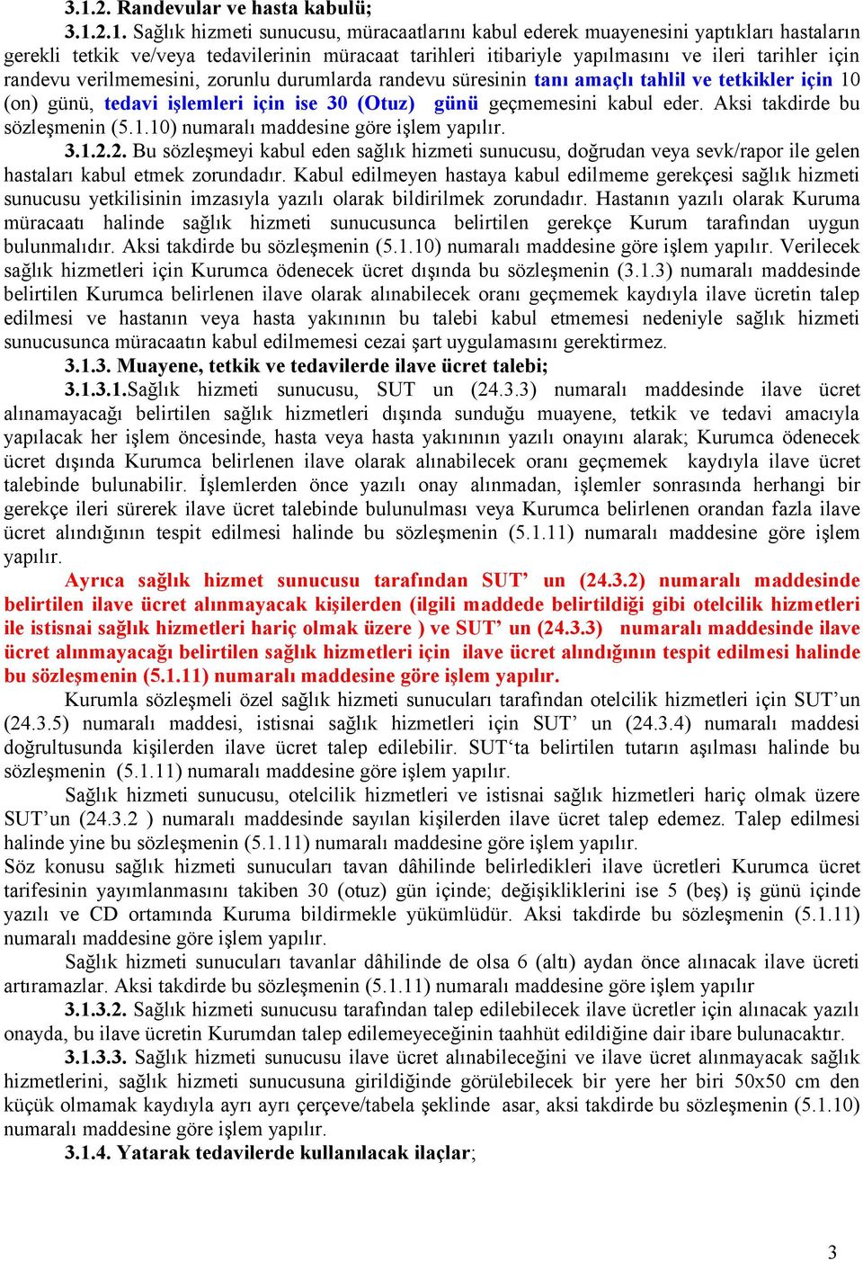 kabul eder. Aksi takdirde bu sözleşmenin (5.1.10) numaralı maddesine göre işlem yapılır. 3.1.2.