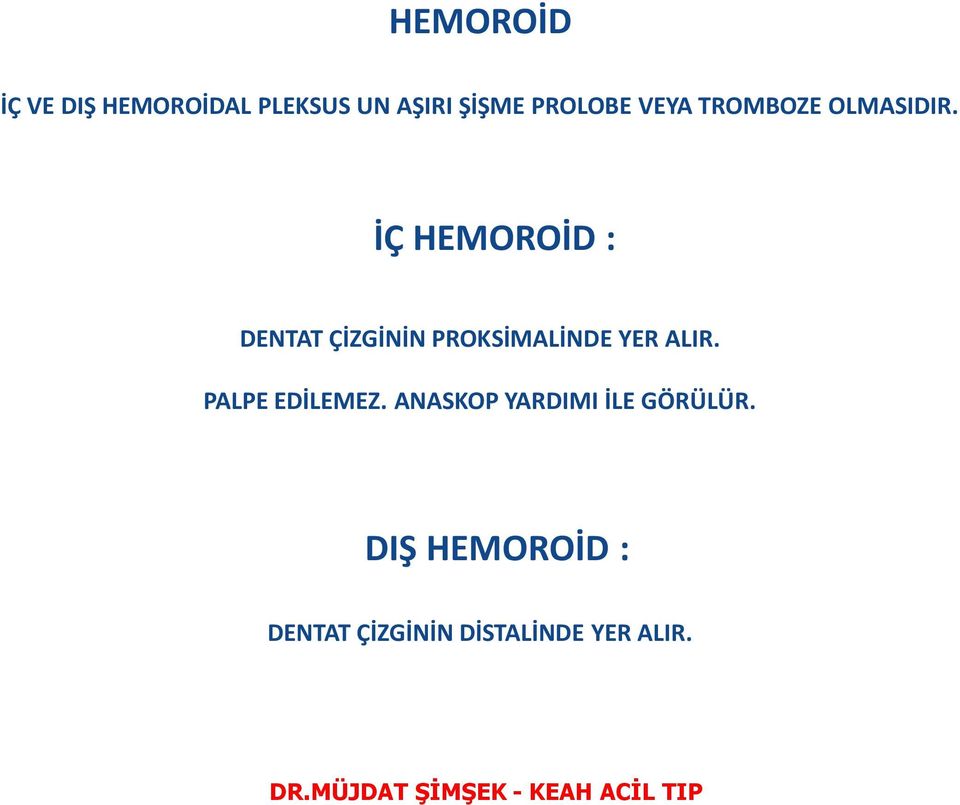 İÇ HEMOROİD : DENTAT ÇİZGİNİN PROKSİMALİNDE YER ALIR.