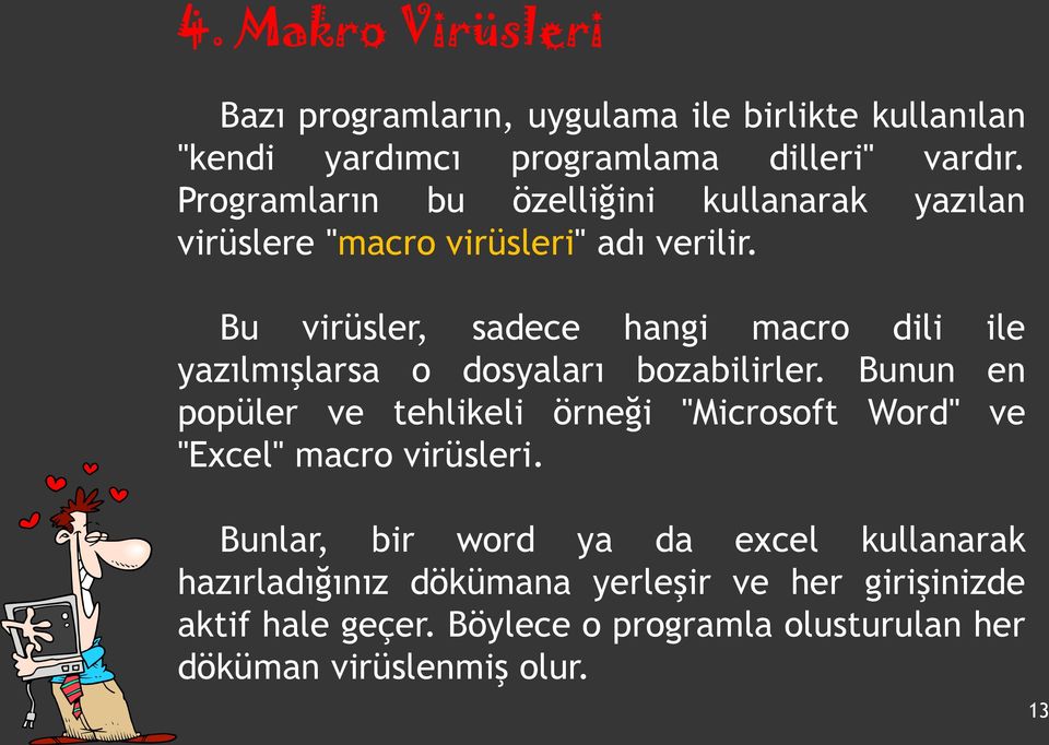 Bu virüsler, sadece hangi macro dili ile yazılmışlarsa o dosyaları bozabilirler.