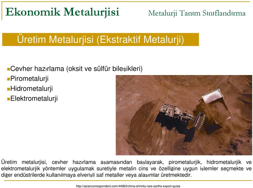 hidrometalurjik ve elektrometalurjik yöntemler uygulamak suretiyle metalin cins ve özelliğine uygun işlemler seçmekte ve diğer