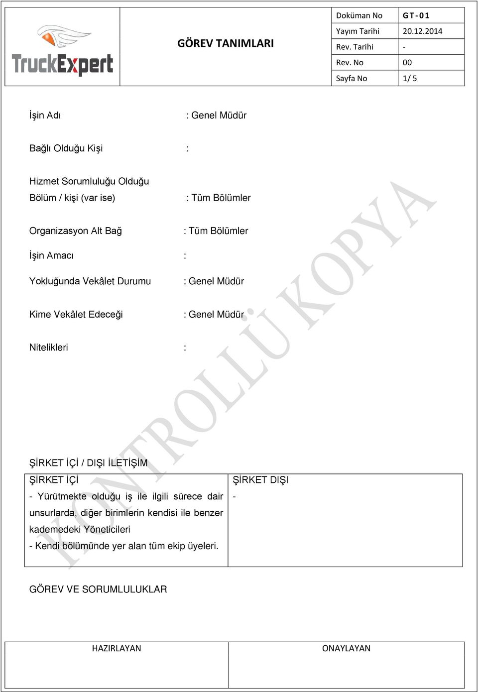 ŞİRKET İÇİ / DIŞI İLETİŞİM ŞİRKET İÇİ - Yürütmekte olduğu iş ile ilgili sürece dair unsurlarda, diğer birimlerin