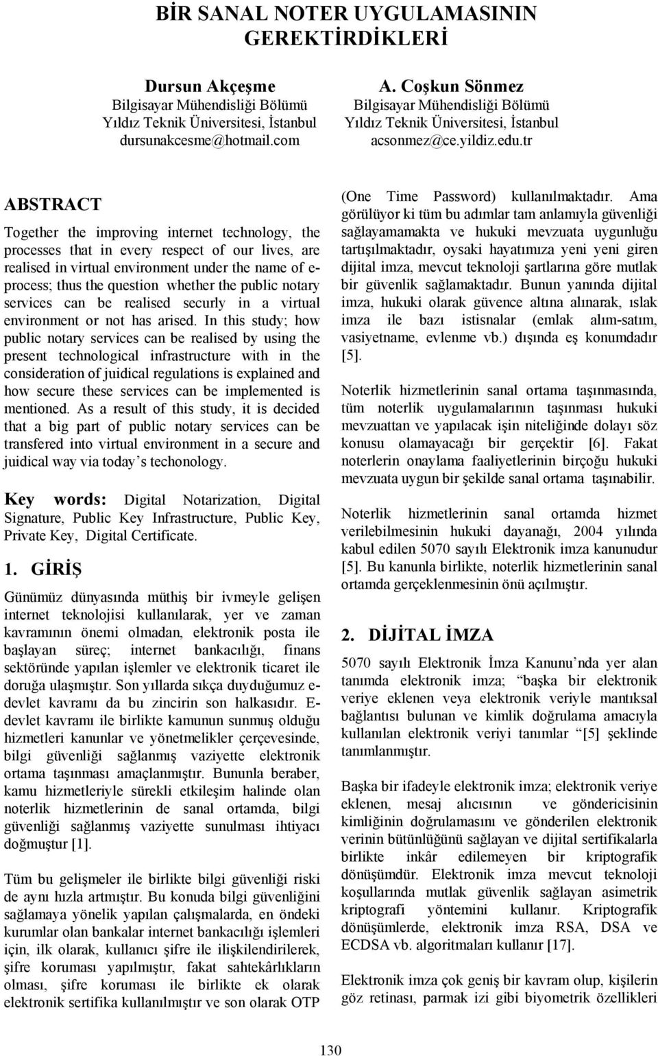 tr ABSTRACT Together the improving internet technology, the processes that in every respect of our lives, are realised in virtual environment under the name of e- process; thus the question whether