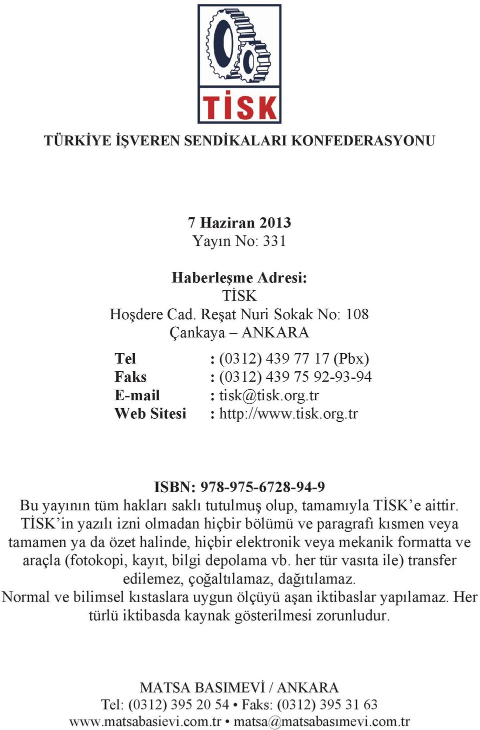 tr Web Sitesi : http://www.tisk.org.tr ISBN: 978-975-6728-94-9 Bu yayının tüm hakları saklı tutulmuş olup, tamamıyla TİSK e aittir.