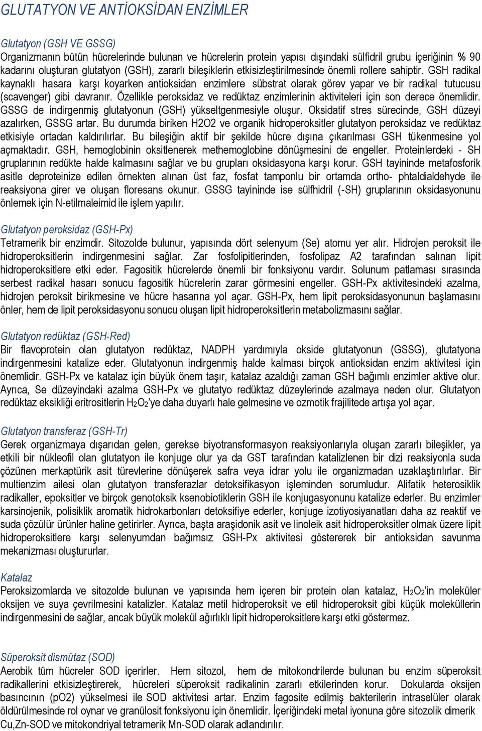 GSH radikal kaynaklı hasara karşı koyarken antioksidan enzimlere sübstrat olarak görev yapar ve bir radikal tutucusu (scavenger) gibi davranır.